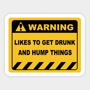 Human Warning Sign LIKES TO GET DRUNK AND HUMP THINGS Sayings Sarcasm Humor Quotes Sticker